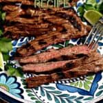 Grilled skirt steak on a platter with lime wedges and cilantro leaves with title graphic across the top.
